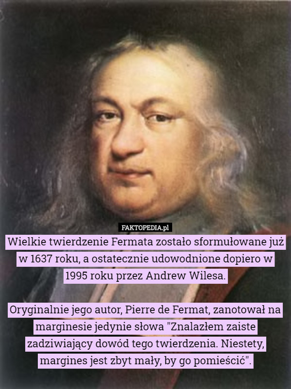 Wielkie twierdzenie Fermata zostało sformułowane już w 1637 roku, a ostatecznie
