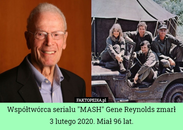 Współtwórca serialu "MASH" Gene Reynolds zmarł 3 lutego 2020.