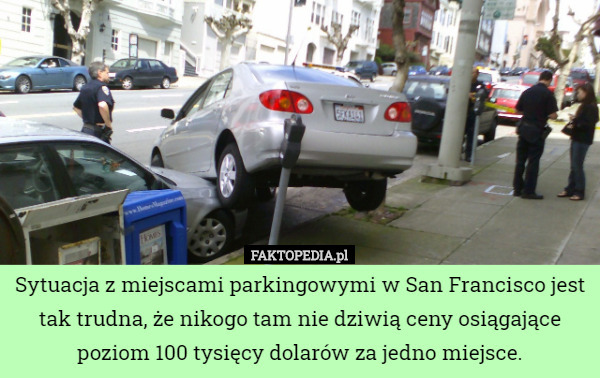 Sytuacja z miejscami parkingowymi w San Francisco jest tak trudna, że nikogo