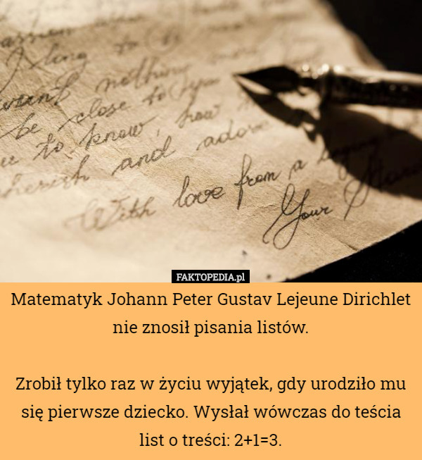 Matematyk Johann Peter Gustav Lejeune Dirichlet nie znosił pisania...