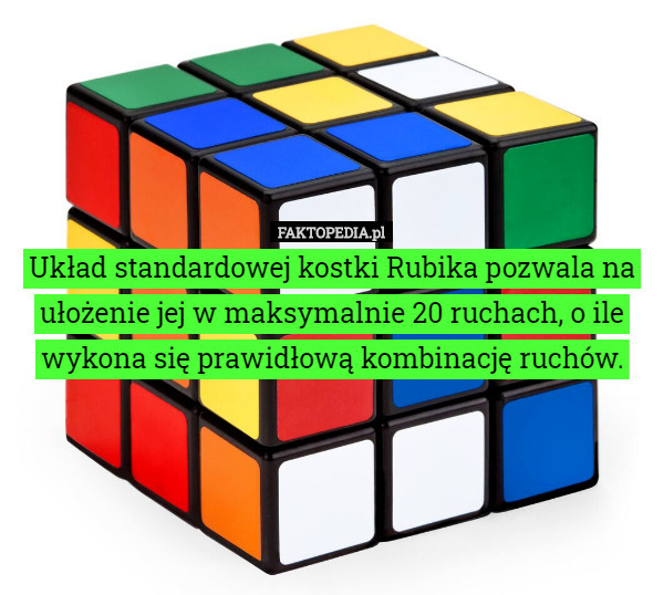 Układ standardowej kostki Rubika pozwala na ułożenie jej w maksymalnie 20 ruchach...