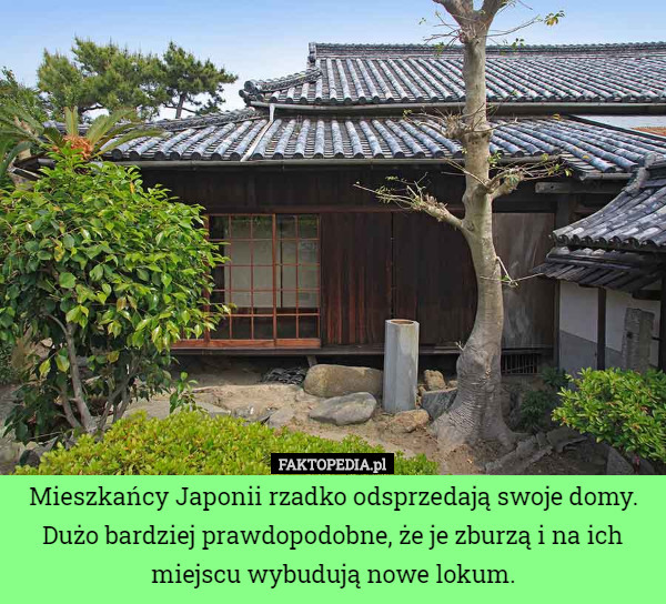 Mieszkańcy Japonii rzadko odsprzedają swoje domy. Dużo bardziej prawdopodobne...