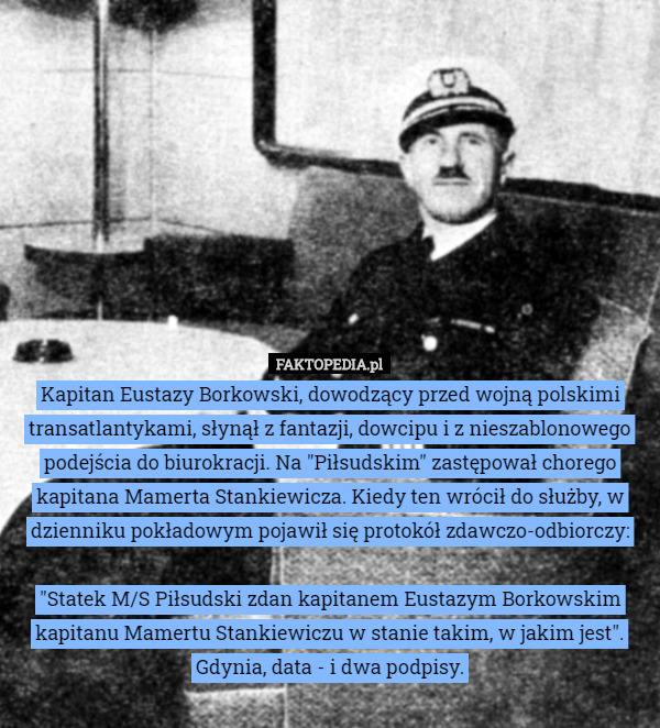Kapitan Eustazy Borkowski, dowodzący przed wojną polskimi transatlantykami...