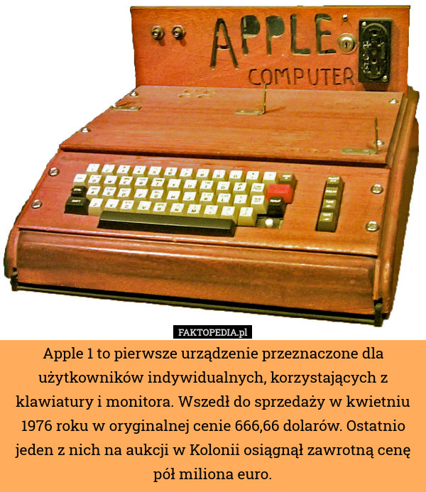Apple 1 to pierwsze urządzenie przeznaczone dla użytkowników indywidualnych,