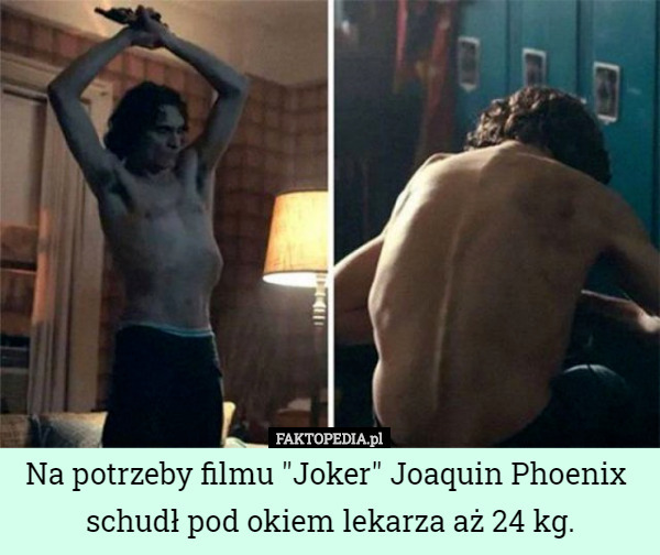 Na potrzeby filmu "Joker" Joaquin Phoenix  schudł pod okiem lekarza...