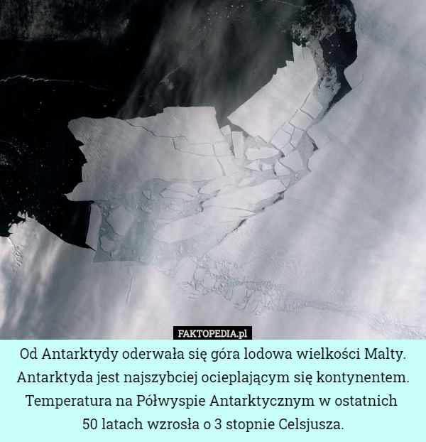 Od Antarktydy oderwała się góra lodowa wielkości Malty. Antarktyda jest...