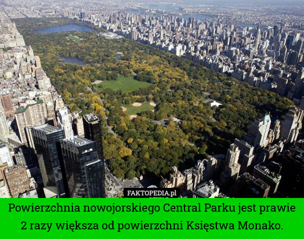 Powierzchnia nowojorskiego Central Parku jest prawie 2 razy większa od powierzchni