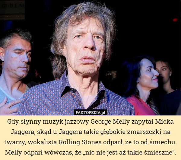 Gdy słynny muzyk jazzowy George Melly zapytał Micka Jaggera, skąd u Jaggera