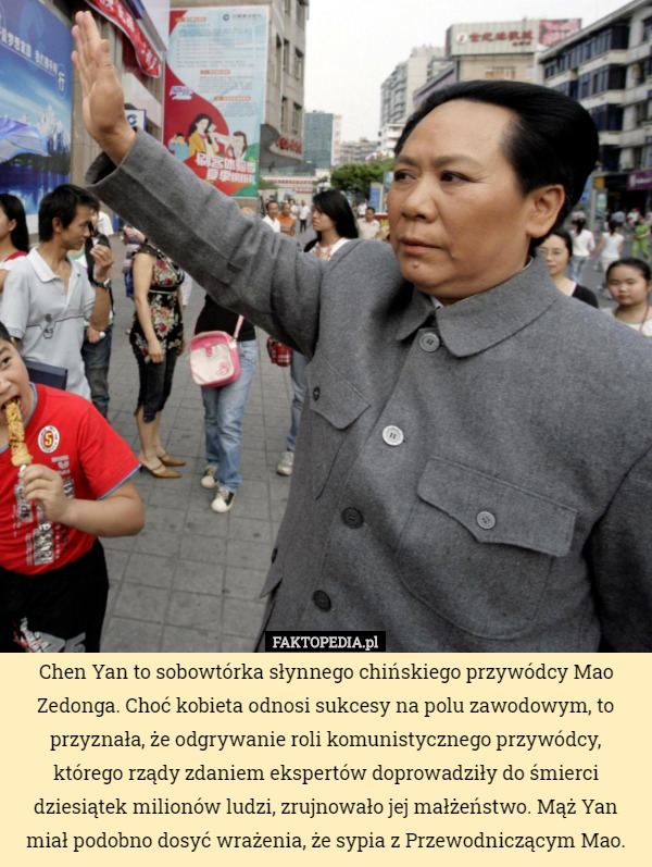 Chen Yan to sobowtórka słynnego chińskiego przywódcy Mao Zedonga. Choć kobieta...