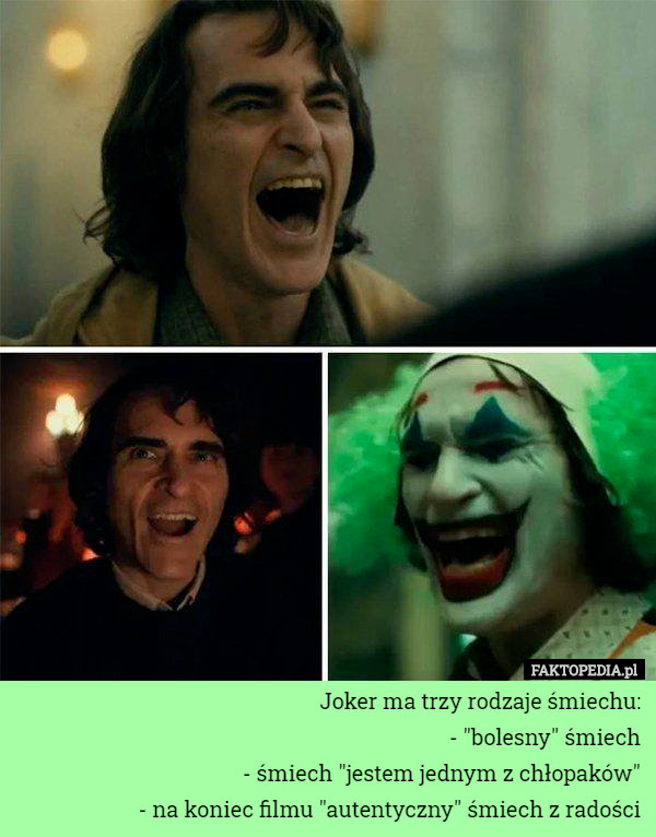 Joker ma trzy rodzaje śmiechu:
- "bolesny" śmiech
- śmiech "jestem