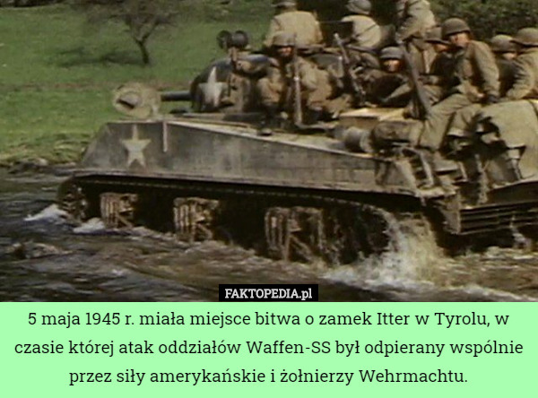 5 maja 1945 r. miała miejsce bitwa o zamek Itter w Tyrolu, w czasie której