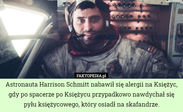 Astronauta Harrison Schmitt nabawił się alergii na Księżyc, gdy po...