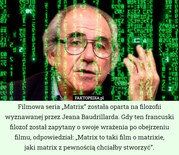 Filmowa seria „Matrix” została oparta na filozofii wyznawanej przez Jeana...