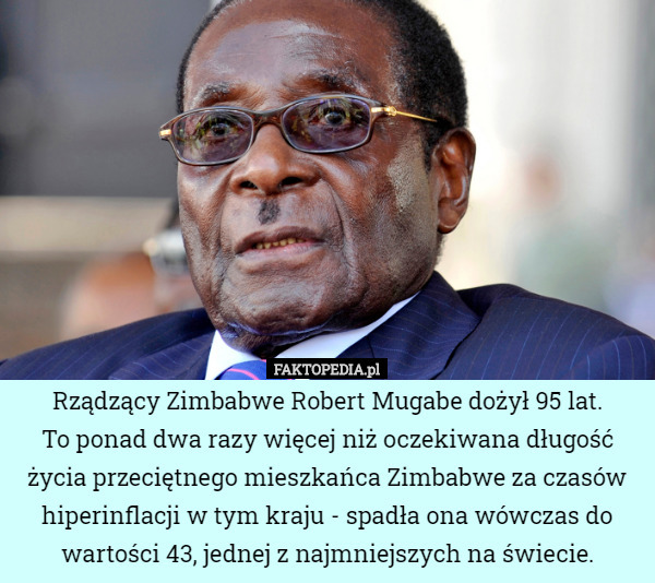Rządzący Zimbabwe Robert Mugabe dożył 95 lat. To ponad dwa razy więcej ...