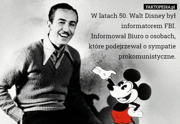 W latach 50. Walt Disney był informatorem FBI. Informował Biuro o osobach...