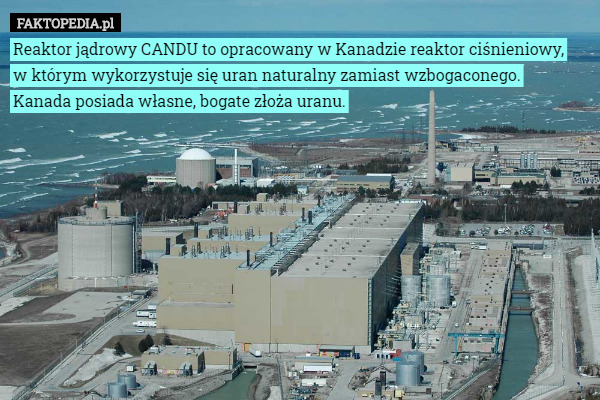 Reaktor jądrowy CANDU to opracowany w Kanadzie reaktor ciśnieniowy, w którym...