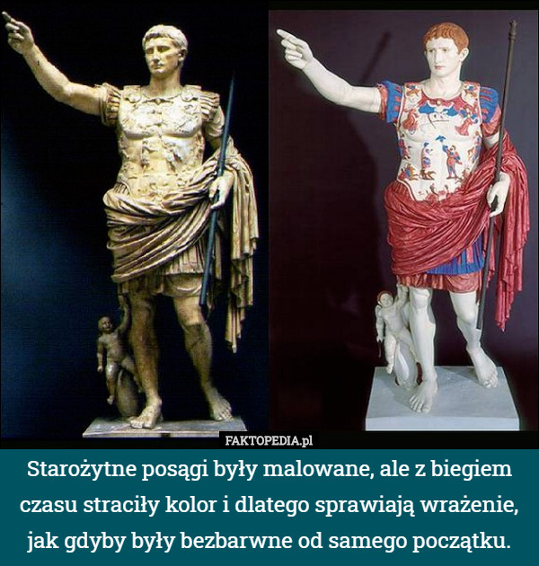 Starożytne posągi były malowane, ale z biegiem czasu straciły kolor i dlatego