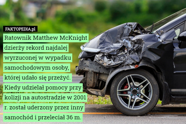 Ratownik Matthew McKnight dzierży rekord najdalej wyrzuconej w wypadku samochodowym,,,