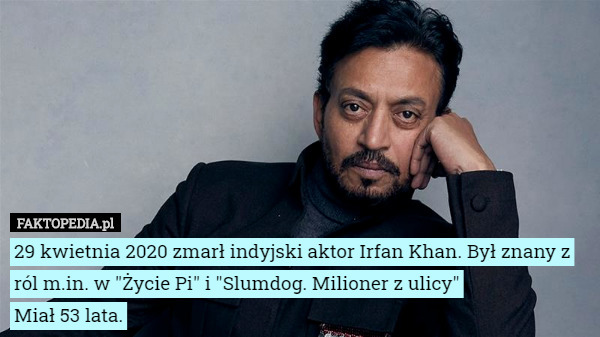 29 kwietnia 2020 zmarł indyjski aktor Irfan Khan. Był znany z ról m.in.