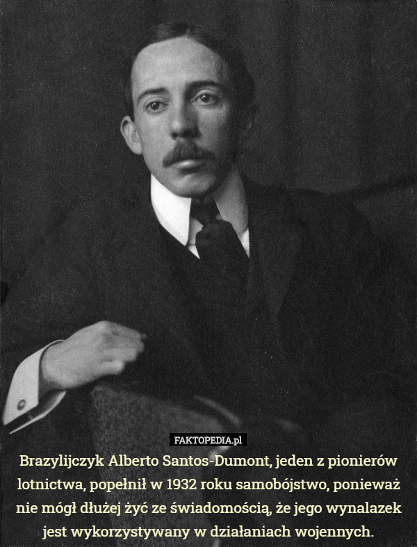 Brazylijczyk Alberto Santos-Dumont, jeden z pionierów lotnictwa, popełnił...