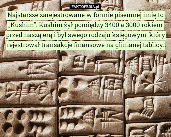 Najstarsze zarejestrowane w formie pisemnej imię to „Kushim”. Kushim żył...