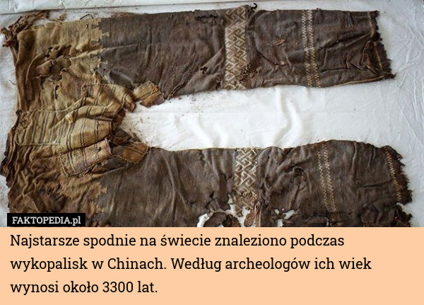 Najstarsze spodnie na świecie znaleziono podczas wykopalisk w Chinach. Według