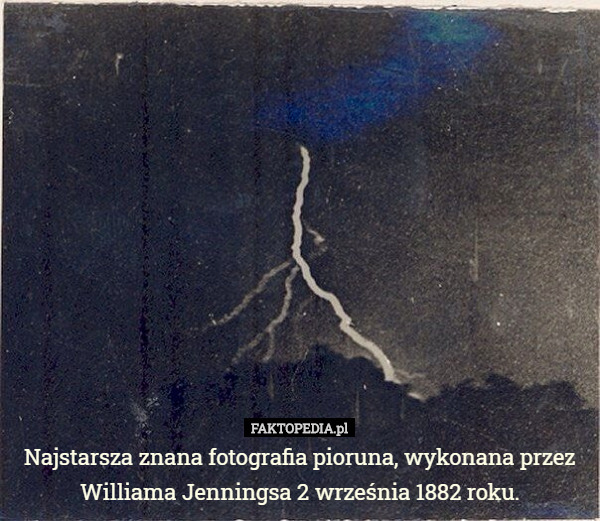 Najstarsza znana fotografia pioruna, wykonana przez Williama Jenningsa...