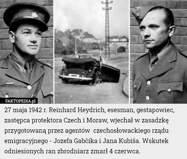 27 maja 1942 r. Reinhard Heydrich, esesman, gestapowiec, , zastępca protektora...