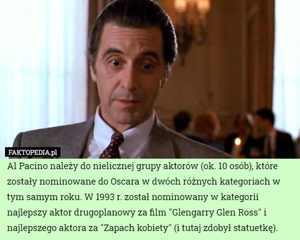 Al Pacino należy do nielicznej grupy aktorów (ok. 10 osób), które zostały