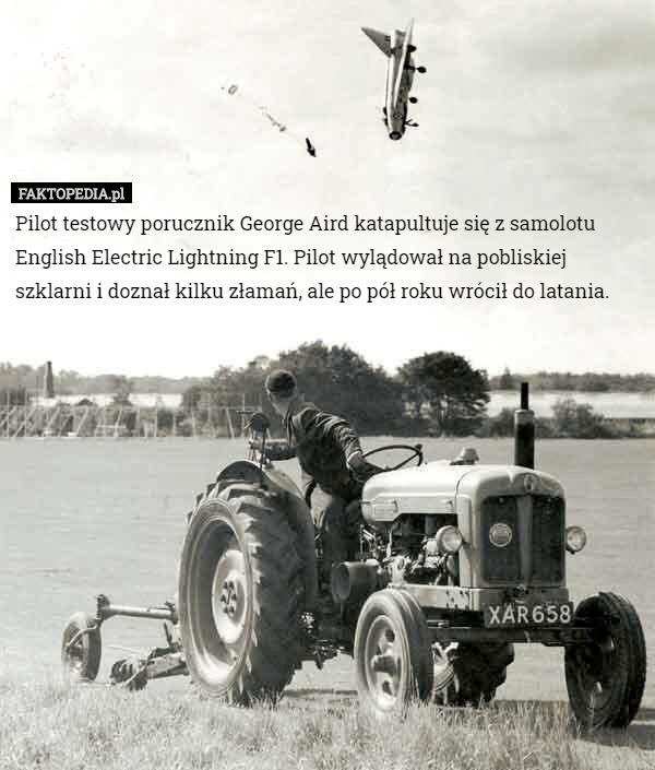 Pilot testowy porucznik George Aird katapultuje się z samolotu English Electric...