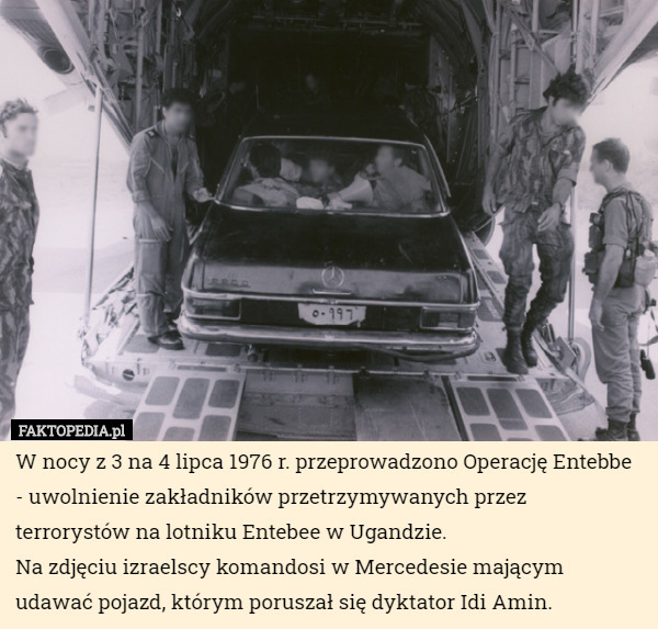 W nocy z 3 na 4 lipca 1976 r. przeprowadzono Operację Entebbe - uwolnienie...