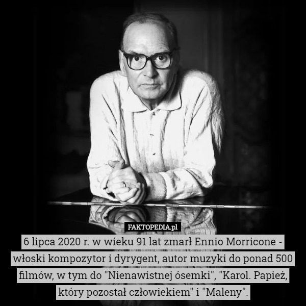 6 lipca 2020 r. w wieku 91 lat zmarł Ennio Morricone - włoski kompozytor...