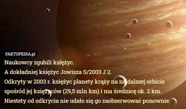 Naukowcy zgubili księżyc. A dokładniej księżyc Jowisza S/2003 J 2. Odkryty...
