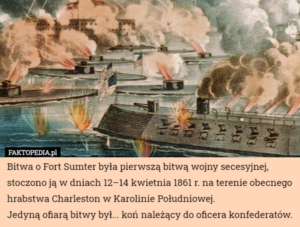 Bitwa o Fort Sumter była pierwszą bitwą wojny secesyjnej, stoczono ją w dniach...