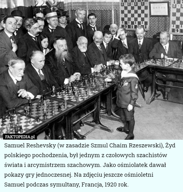 Samuel Reshevsky (w zasadzie Szmul Chaim Rzeszewski), Żyd polskiego pochodzenia...