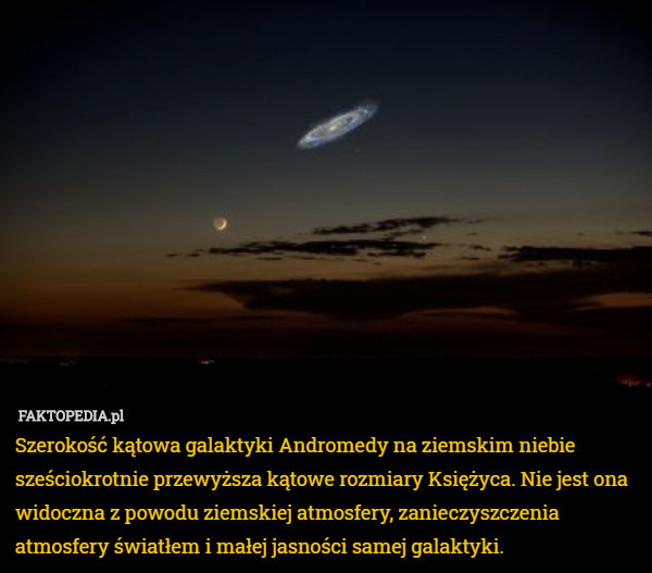 Szerokość kątowa galaktyki Andromedy na ziemskim niebie sześciokrotnie przewyższa