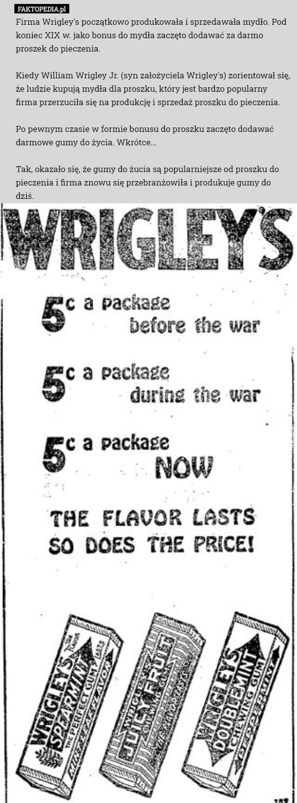 Firma Wrigley's początkowo produkowała i sprzedawała mydło. Pod koniec