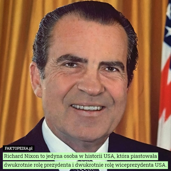 Richard Nixon to jedyna osoba w historii USA, która piastowała dwukrotnie...