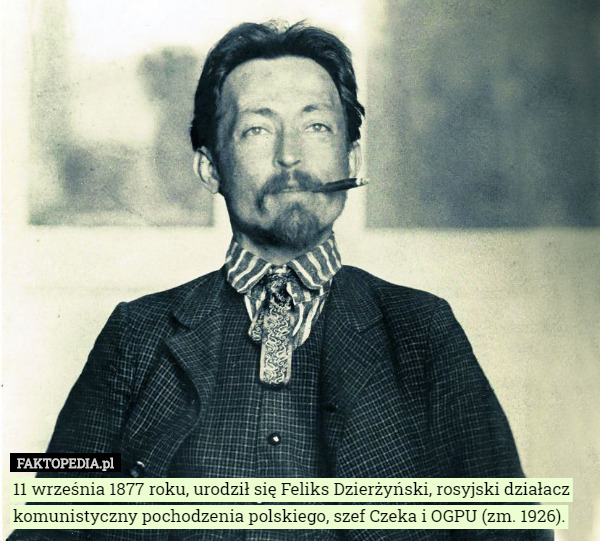11 września 1877 roku, urodził się Feliks Dzierżyński, rosyjski działacz