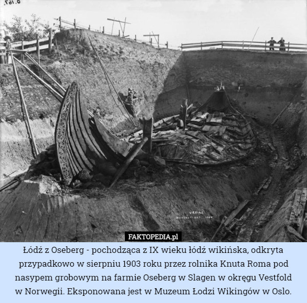 Łódź z Oseberg - pochodząca z IX wieku łódź wikińska, odkryta przypadkowo...