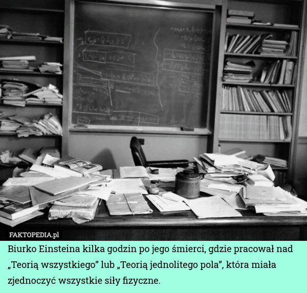 Biurko Einsteina kilka godzin po jego śmierci, gdzie pracował nad „Teorią