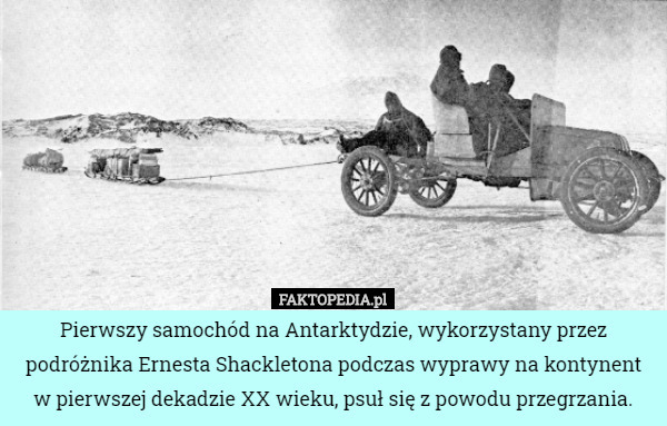 Pierwszy samochód na Antarktydzie, wykorzystany przez podróżnika Ernesta...