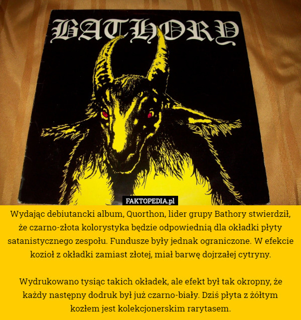 Wydając debiutancki album, Quorthon, lider grupy Bathory stwierdził, że...