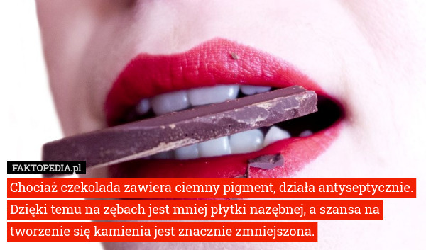 Chociaż czekolada zawiera ciemny pigment, działa antyseptycznie. Dzięki