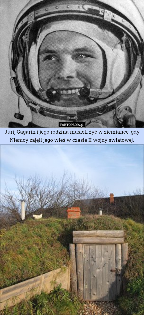 Jurij Gagarin i jego rodzina musieli żyć w ziemiance, gdy Niemcy zajęli jego...