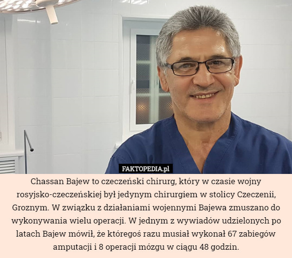 Chassan Bajew to czeczeński chirurg, który w czasie wojny rosyjsko-czeczeńskiej...