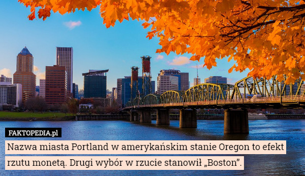 Nazwa miasta Portland w amerykańskim stanie Oregon to efekt rzutu monetą.