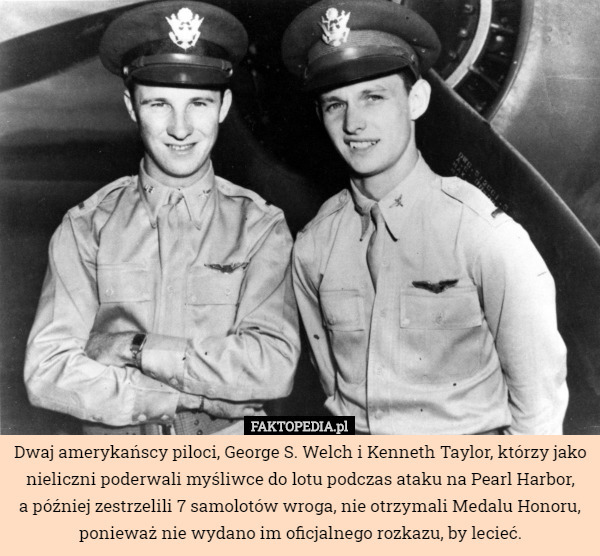Dwaj amerykańscy piloci, George S. Welch i Kenneth Taylor, którzy jako nieliczni...