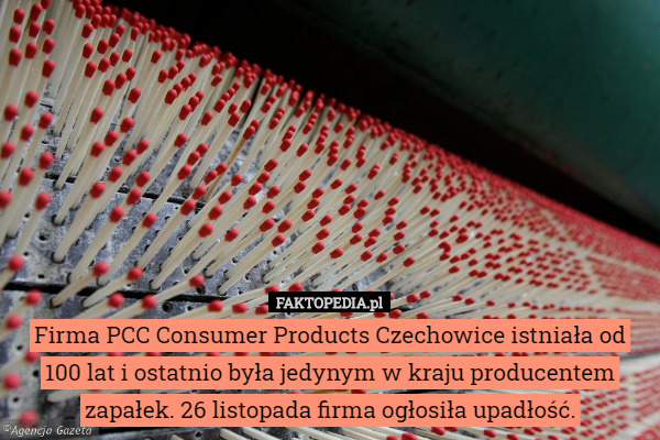 Firma PCC Consumer Products Czechowice istniała od 100 lat i ostatnio była...