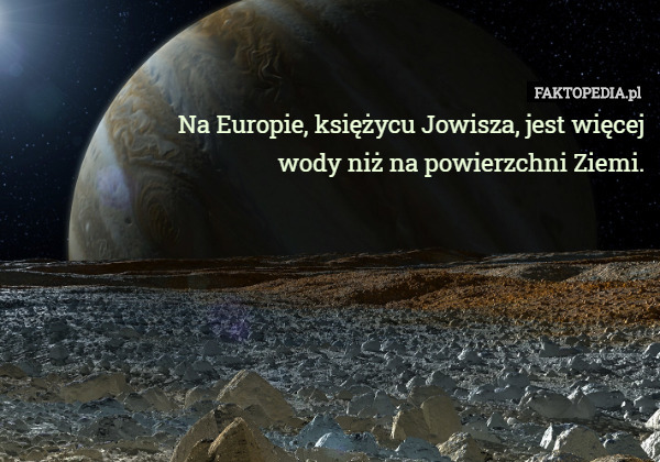 Na Europie, księżycu Jowisza, jest więcej wody niż na...